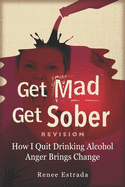 Get Mad Get sober: How I quit Drinking Alcohol - Anger Brings Change