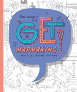 Get Mapmaking: How to Get Creative with Maps