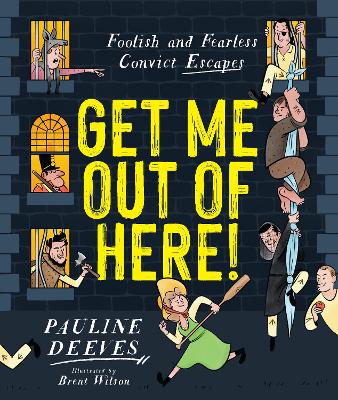 Get Me Out of Here!: Foolish and Fearless Convict Escapes - Deeves, Pauline