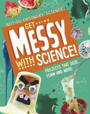 Get Messy with Science!: Projects that Ooze, Foam and More - Olson, Elsie