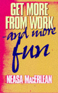 Get More from Work - and More Fun - MacErlean, Neasa