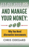 Get off Your A$$ and Manage Your Money: Why You Need Alternative Investments