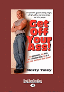 Get Off Your Ass!: The Definitive Guide to Losing Weight, Eating Healthy, and Living Longer ... for Real People (Large Print 16pt)