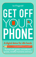 Get off your phone: A digital detox for idle hands - packed with games, conundrums, quizzes, mindful moments and more