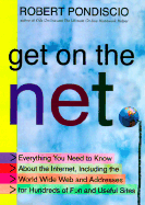 Get on the Net:: Everything You Need to Know about the Internet, Including the World Wide Web and Addresses for Hundreds of Fun and Useful Sites - Pondiscio, Robert