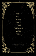 Get Out and Take Your Dreams with You
