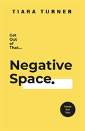 Get Out of That Negative Space