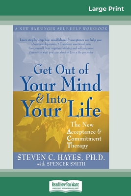 Get Out of Your Mind and Into Your Life (16pt Large Print Edition) - Hayes, Steven