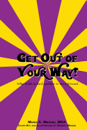 Get Out of Your Way!: What Holds Us Back and How to Move Forward.