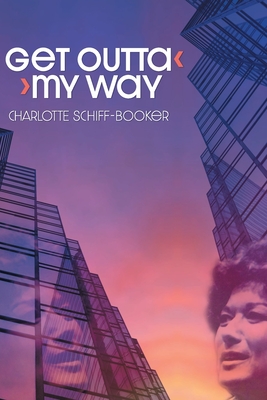 Get Outta My Way: A Storied Life - Schiff-Booker, Charlotte