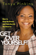 Get Over Yourself!: How to Drop the Drama and Claim the Life You Deserve - Pinkins, Tonya