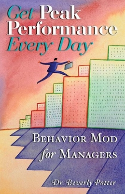 Get Peak Performance Every Day: Behavior Mod for Managers - Potter, Beverly A.
