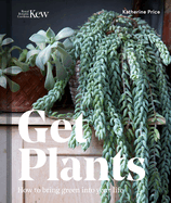 Get Plants: How to Bring Green into Your Life