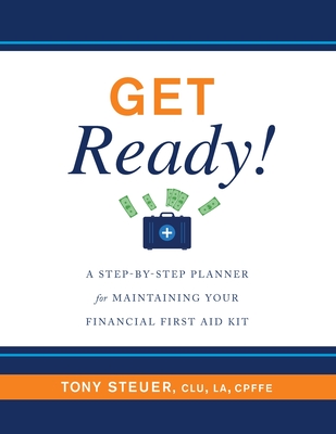 Get Ready!: A Step-by-Step Planner for Maintaining Your Financial First Aid Kit - Steuer, Tony