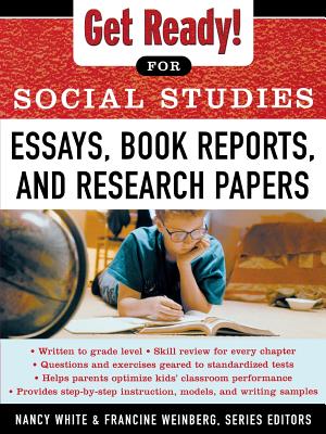 Get Ready! for Social Studies : Book Reports, Essays and Research Papers - White, Nancy, and Weinberg, Francine