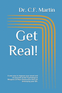 Get Real!: A new way to improve your mood and rid yourself of the Psychological Weapons of Mass Destruction that are destroying your life.