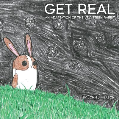 Get Real: An Adaptation of The Velveteen Rabbit - Jimerson, John, and Jimerson, Rose (Editor)