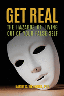 Get Real: The Hazards of Living Out of Your False Self