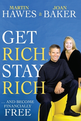Get Rich, Stay Rich: ... and become financially free - Hawes, Martin, and Baker, Joan