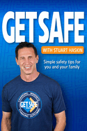 Get Safe with Stuart Haskin: Simple safety tips for you and your family.