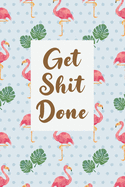 Get Shit Done: Flamingo Lined College Ruled Notebook Journal 6x9 Ruled, 110 Pages Original Notebook for Writing, Notes, Doodling and Tracking - Cute Turquoise Tropical Flamingo Print