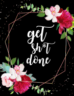 Get Shit Done: WEEKLY PLANNER 48-Weekly Schedule Organizer Undated Planner Unique Customized Cover-Themed Colored Interior Border Floral Design 8.5x 11 inches, 50 pages