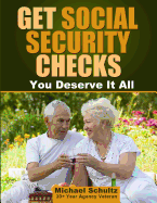 Get Social Security Checks: Everything You Need to File for Social Security Retirement, Disability, Medicare and Supplemental Security Income (Ssi) Benefits and Get the Most Money Due You as Fast as Possible - Schultz, Michael
