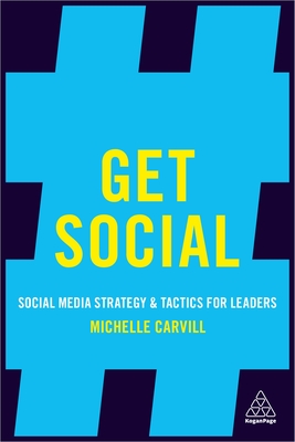 Get Social: Social Media Strategy and Tactics for Leaders - Carvill, Michelle