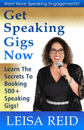 Get Speaking Gigs Now: Learn The Secrets To Booking 500+ Speaking Gigs