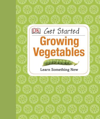 Get Started: Growing Vegetables: Learn Something New - Akeroyd, Simon