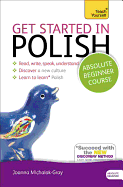 Get Started in Polish Absolute Beginner Course: (Book and Audio Support)