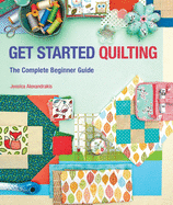 Get Started Quilting: The Complete Beginner Guide