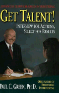 Get Talent!: Interview for Actions, Select for Results