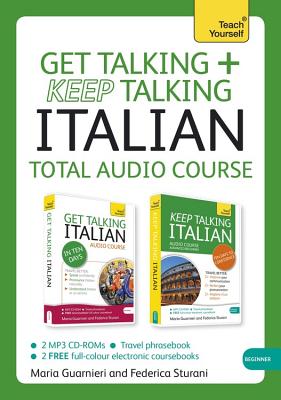 Get Talking and Keep Talking Italian Total Audio Course: (Audio Pack) the Essential Short Course for Speaking and Understanding with Confidence - Guarnieri, Maria, and Sturani, Federica