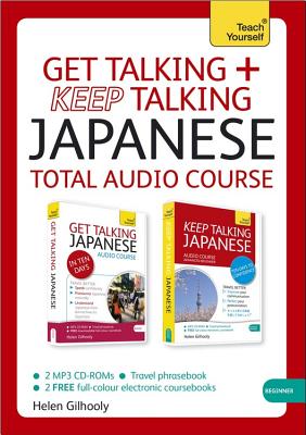 Get Talking and Keep Talking Japanese Total Audio Course: (Audio Pack) the Essential Short Course for Speaking and Understanding with Confidence - Gilhooly, Helen