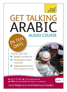 Get Talking Arabic in Ten Days Beginner Audio Course: (Audio pack) The essential introduction to speaking and understanding