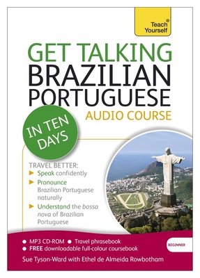 Get Talking Brazilian Portuguese in Ten Days Beginner Audio Course: The Essential Introduction to Speaking and Understanding - Tyson-Ward, Sue, and Rowbotham, Ethel Pereira De Almeida