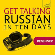 Get Talking Russian in Ten Days Beginner Audio Course: The essential introduction to speaking and understanding