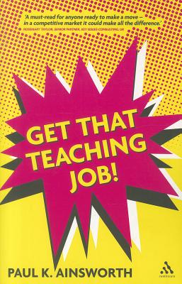 Get That Teaching Job! - Ainsworth, Paul K.