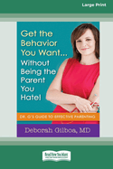 Get the Behavior You Want ... Without Being the Parent You Hate!: Dr. G's Guide to Effective Parenting [Large Print 16 Pt Edition]