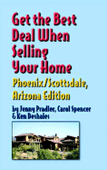 Get the Best Deal When Selling Your Home Phoenix/Scottsdale, Arizona Edition - Prandler, Jenney, and Spencer, Carol, and Deshaies, Ken