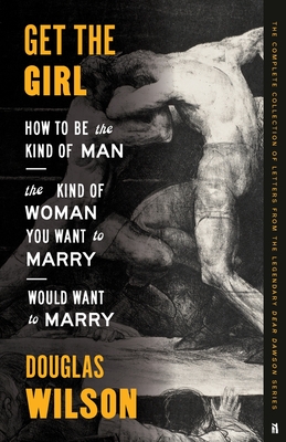 Get the Girl: How to Be the Kind of Man the Kind of Woman You Want to Marry Would Want to Marry - Wilson, Douglas