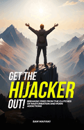 Get the Hijacker Out!: Breaking Free from the Clutches of Masturbation and Porn Addictions