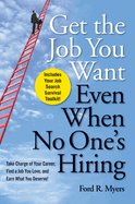 Get the Job You Want, Even When No One's Hiring: Take Charge of Your Career, Find a Job You Love, and Earn What You Deserve!