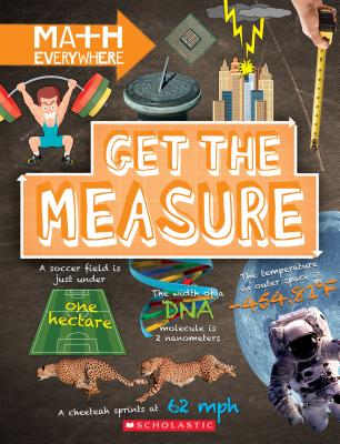 Get the Measure: Units and Measurements (Math Everywhere) - Colson, Rob