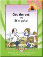 Get the vet! ; and, It's gold!