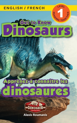 Get to Know Dinosaurs: Bilingual (English / French) (Anglais / Franais) Dinosaur Adventures (Engaging Readers, Level 1) - Roumanis, Alexis