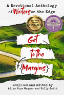 Get to the Margins: A Devotional Anthology of Writers on the Edge