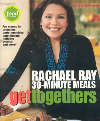 Get Togethers: Rachael Ray 30-Minute Meals - Ray, Rachael