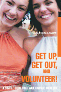 Get Up, Get Out, and Volunteer!: A Simple Book That Will Change Your Life.